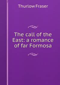 The call of the East: a romance of far Formosa