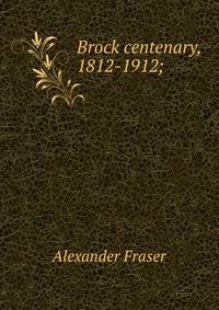 Brock centenary, 1812-1912;