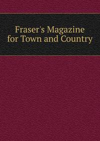 Fraser's Magazine for Town and Country