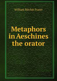 Metaphors in Aeschines the orator