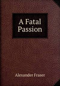 A Fatal Passion