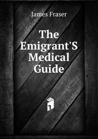 The Emigrant'S Medical Guide