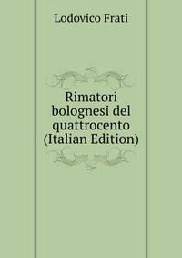 Rimatori bolognesi del quattrocento (Italian Edition)