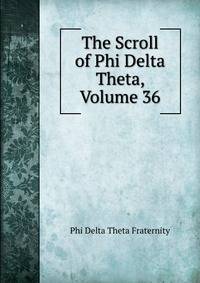 The Scroll of Phi Delta Theta, Volume 36