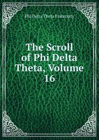 The Scroll of Phi Delta Theta, Volume 16