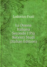 La Donna Italiana Secondo I Piu Recenti Studi (Italian Edition)