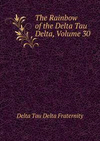 The Rainbow of the Delta Tau Delta, Volume 30