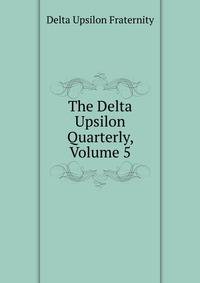 The Delta Upsilon Quarterly, Volume 5