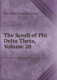 The Scroll of Phi Delta Theta, Volume 20