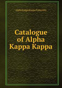 Catalogue of Alpha Kappa Kappa