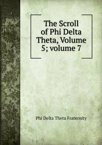 The Scroll of Phi Delta Theta, Volume 5; volume 7