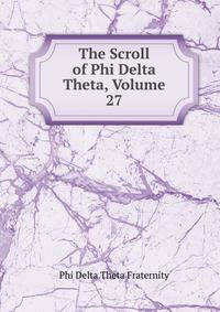 The Scroll of Phi Delta Theta, Volume 27