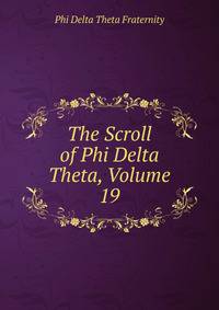 The Scroll of Phi Delta Theta, Volume 19