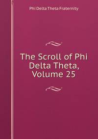 The Scroll of Phi Delta Theta, Volume 25