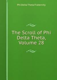 The Scroll of Phi Delta Theta, Volume 28