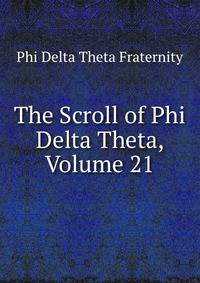 The Scroll of Phi Delta Theta, Volume 21