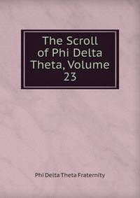 The Scroll of Phi Delta Theta, Volume 23