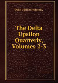 The Delta Upsilon Quarterly, Volumes 2-3