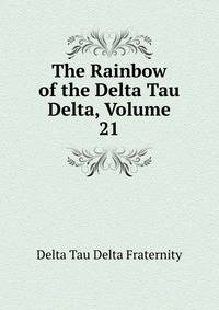 The Rainbow of the Delta Tau Delta, Volume 21