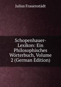 Schopenhauer-Lexikon: Ein Philosophisches Worterbuch, Volume 2 (German Edition)