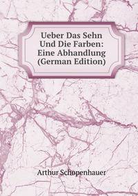 Ueber Das Sehn Und Die Farben: Eine Abhandlung (German Edition)
