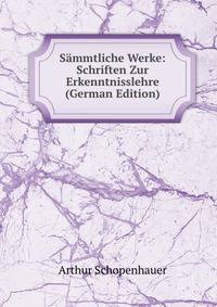 Sammtliche Werke: Schriften Zur Erkenntnisslehre (German Edition)
