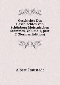 Geschichte Des Geschlechtes Von Sch?nberg Meissnischen Stammes, Volume 1, part 2 (German Edition)