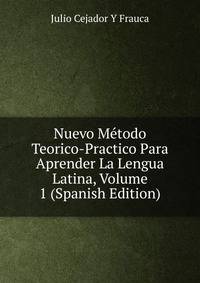 Nuevo Metodo Teorico-Practico Para Aprender La Lengua Latina, Volume 1 (Spanish Edition)
