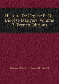 Histoire De L'?glise Et Du Dioc?se D'angers, Volume 2 (French Edition)