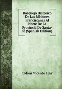 Bosquejo Historico De Las Misiones Franciscanas Al Norte De La Provincia De Santa-fe (Spanish Edition)