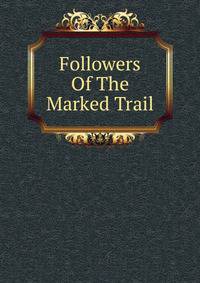 Followers Of The Marked Trail