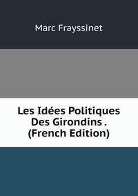 Les Idees Politiques Des Girondins . (French Edition)