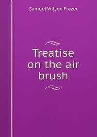 Treatise on the air brush