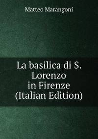 La basilica di S. Lorenzo in Firenze (Italian Edition)