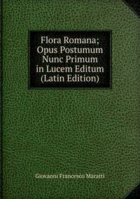 Flora Romana; Opus Postumum Nunc Primum in Lucem Editum (Latin Edition)
