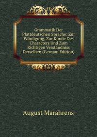 Grammatik Der Plattdeutschen Sprache: Zur Wurdigung, Zur Kunde Des Characters Und Zum Richtigen Verstandniss Derselben (German Edition)