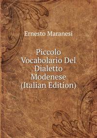 Piccolo Vocabolario Del Dialetto Modenese (Italian Edition)
