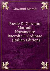 Poesie Di Giovanni Marradi, Novamente Raccolte E Ordinate . (Italian Edition)
