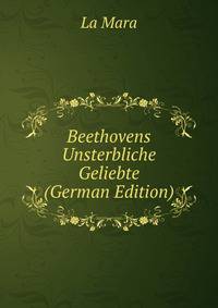 Beethovens Unsterbliche Geliebte (German Edition)