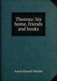 Thoreau: his home, friends and books