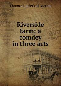 Riverside farm: a comdey in three acts
