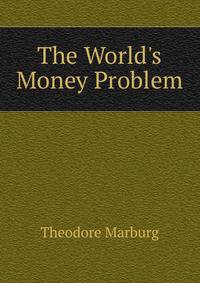 The World's Money Problem