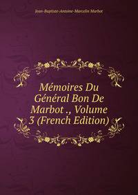 Memoires Du General Bon De Marbot ., Volume 3 (French Edition)