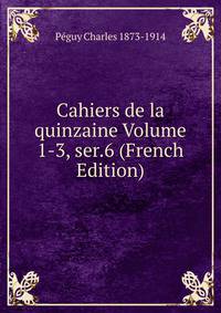 Cahiers de la quinzaine Volume 1-3, ser.6 (French Edition)