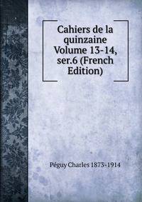 Cahiers de la quinzaine Volume 13-14, ser.6 (French Edition)