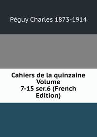 Cahiers de la quinzaine Volume 7-15 ser.6 (French Edition)