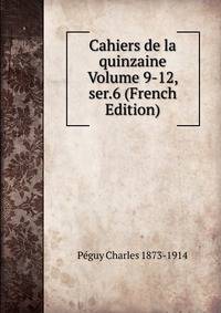 Cahiers de la quinzaine Volume 9-12, ser.6 (French Edition)