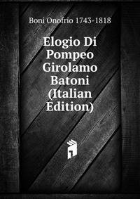 Elogio Di Pompeo Girolamo Batoni (Italian Edition)