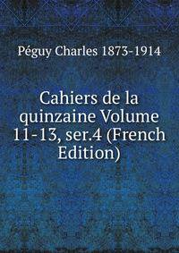 Cahiers de la quinzaine Volume 11-13, ser.4 (French Edition)