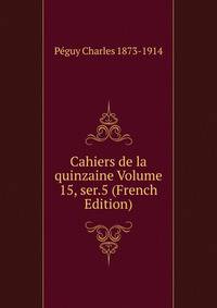 Cahiers de la quinzaine Volume 15, ser.5 (French Edition)